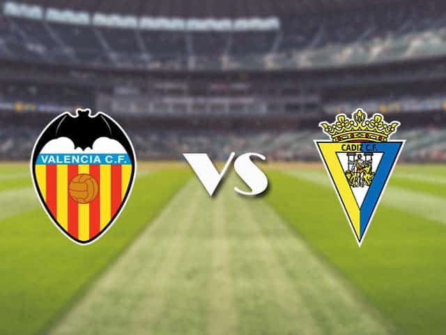 Soi kèo nhà cái trận Valencia vs Cadiz CF, 5/01/2021 Soi kèo nhà cái trận Valencia vs Cadiz CF, 5/01/2021