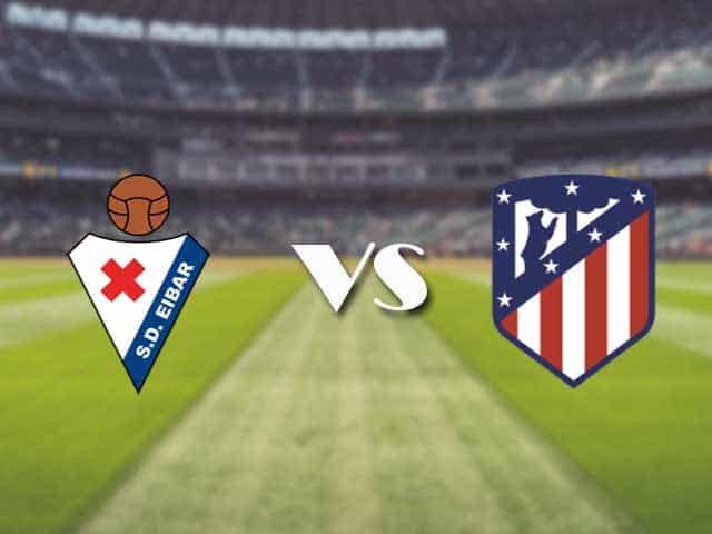 Soi kèo nhà cái trận Eibar vs Atletico Madrid, 22/1/2021 Soi kèo nhà cái trận Eibar vs Atletico Madrid, 22/1/2021