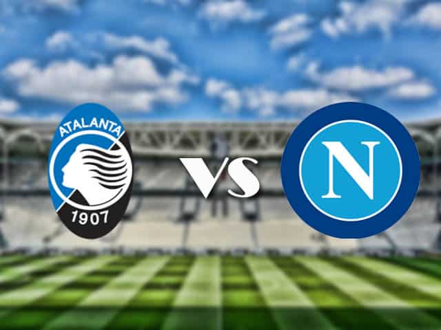 Soi kèo nhà cái trận Atalanta vs Napoli, 22/2/2021