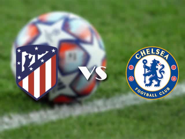 Soi kèo nhà cái trận Atletico Madrid vs Chelsea, 24/2/2021 Soi kèo nhà cái trận Atletico Madrid vs Chelsea, 24/2/2021