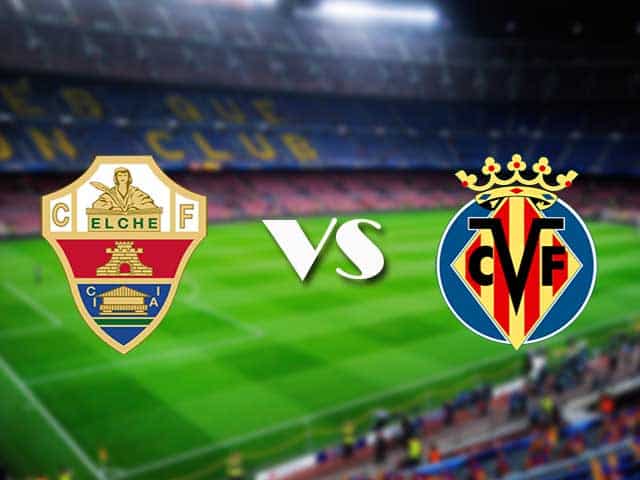 Soi kèo nhà cái trận Elche vs Villarreal, 7/2/2021 Soi kèo nhà cái trận Elche vs Villarreal, 7/2/2021