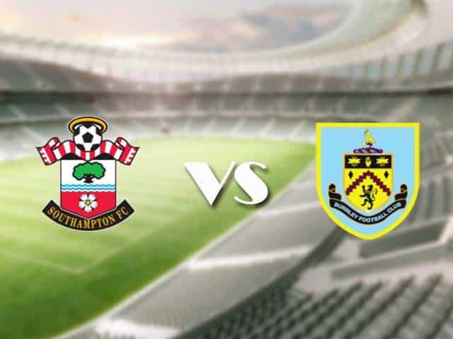 Soi kèo nhà cái trận Southampton vs Burnley, 4/4/2021