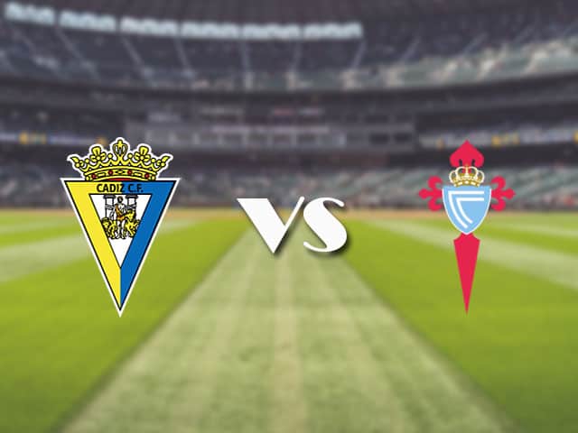 Soi kèo nhà cái trận Cadiz CF vs Celta Vigo, 18/4/2021