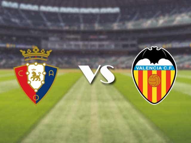 Soi kèo nhà cái trận Osasuna vs Valencia, 12/09/2021